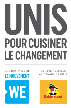 UNIS POUR CUISINER LE CHANGEMENT. Le mouvement WE. Rendu possible au Canada grâce à Robin Hood